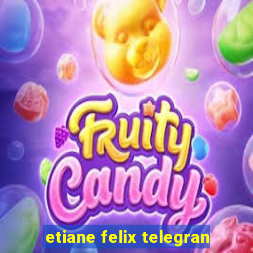 etiane felix telegran