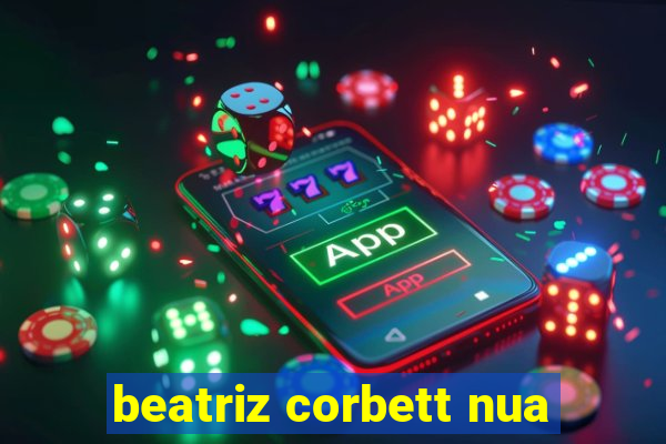 beatriz corbett nua