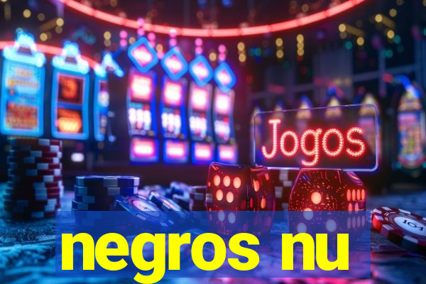 negros nu