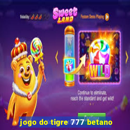 jogo do tigre 777 betano