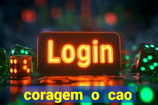 coragem o cao covarde assistir