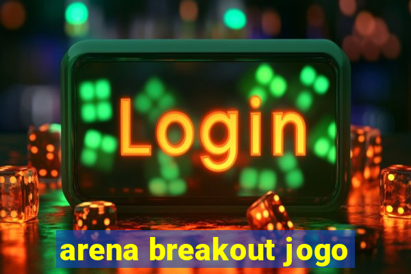 arena breakout jogo