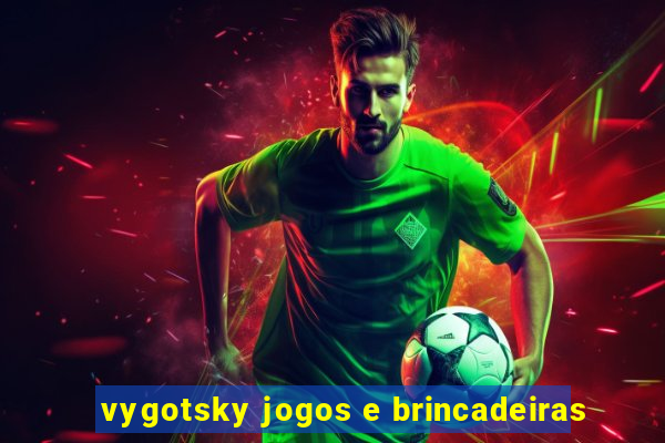 vygotsky jogos e brincadeiras