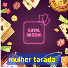 mulher tarada