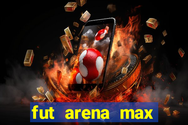 fut arena max futebol ao vivo