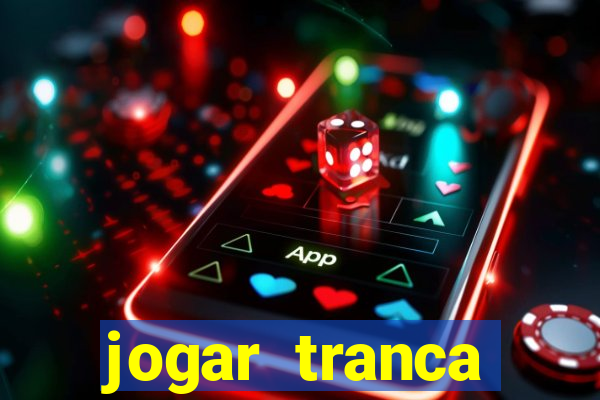 jogar tranca valendo dinheiro