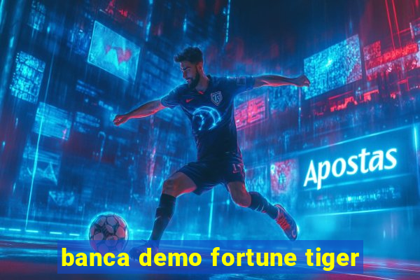 banca demo fortune tiger