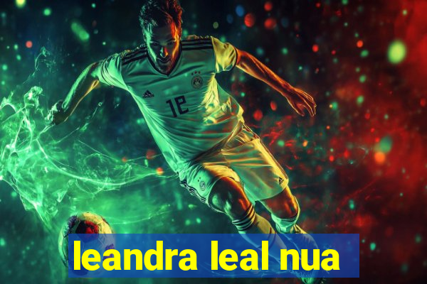 leandra leal nua