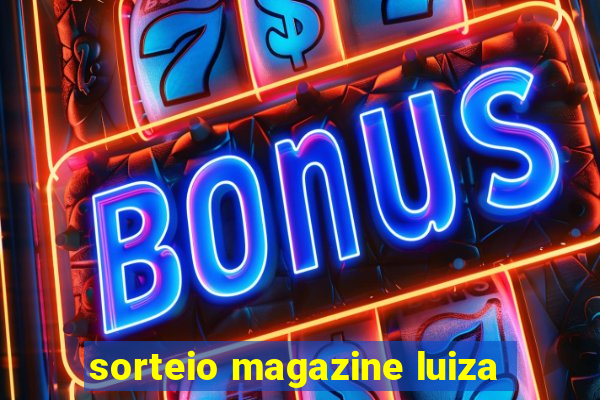 sorteio magazine luiza