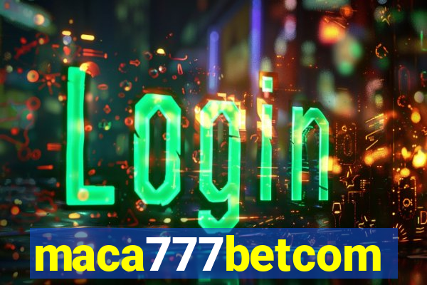 maca777betcom