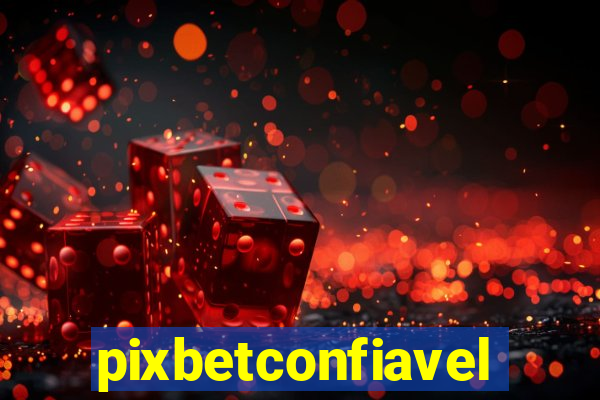 pixbetconfiavel